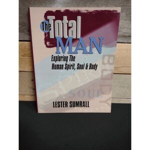 The Total Man: Exploring the Human Spirit, Soul & Body Lester Sumrall Workbook